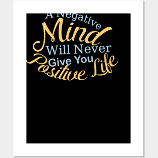 A Negative Mind Will Never Give You Positive Life Posters and Art